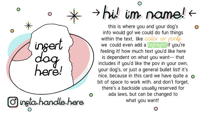 as a service dog handler, i wanted to give back to my community in the best way possible— with my art! i now specialize in business cards for the sd community!